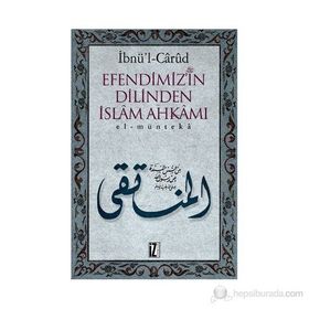 EFENDIMIZ´IN DILINDEN İSLÂM AHKÂMI EL-MÜNTEKÂ - İBNÜ´L CÂRÛD