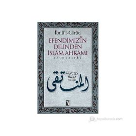EFENDIMIZ´IN DILINDEN İSLÂM AHKÂMI EL-MÜNTEKÂ - İBNÜ´L CÂRÛD