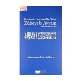 EFENDIMIZIN HAVARISI VE İHLAS ABIDESI ZÜBEYR B. AVVAM - MUHAMMED EMIN YILDIRIM
