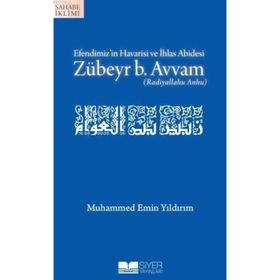 EFENDIMIZIN HAVARISI VE İHLAS ABIDESI ZÜBEYR B. AVVAM - MUHAMMED EMIN YILDIRIM