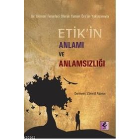 Efil Yayınevi Bir Bilimsel Felsefeci Olarak Yaman Örs’ün Yaklaşımıyla Etik’in Anlamı ve Anlamsızlığı
