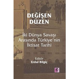 Efil Yayınevi Değişen Düzen İki Dünya Savaşı Arasında Türkiye’nin İktisat Tarihi