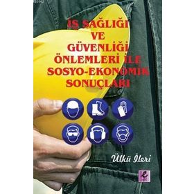 Efil Yayınevi İş Sağlığı ve Güvenliği Önlemleri İle Sosyo-Ekonomik Sonuçları