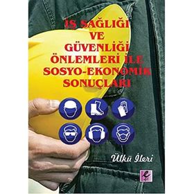 Efil Yayınevi İş Sağlığı ve Güvenliği Önlemleri İle Sosyo-Ekonomik Sonuçları