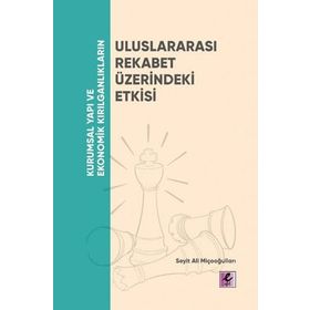 Efil Yayınevi Kurumsal Yapı ve Ekonomik Kırılganlıkların Uluslararası Rekabet Üzerindeki Etkisi