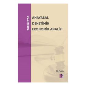 Efil Yayınevi Türkiye'de Anayasal Denetimin Ekonomik Analizi
