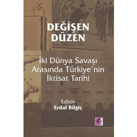 Efil Yayınevi Yayınları Değişen Düzen İki Dünya Savaşı Arasında Türkiye İktisat Tarihi