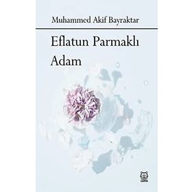 Eflatun Parmaklı Adam - Muhammed Akif Bayraktar