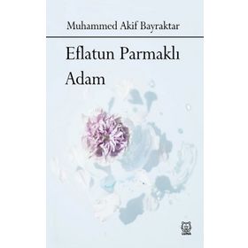 Eflatun Parmaklı Adam - Muhammed Akif Bayraktar