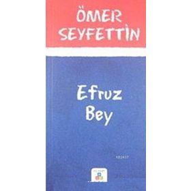 EFRUZ BEY - ÖMER SEYFETTIN