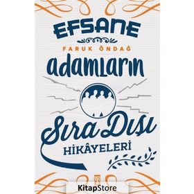 Efsane Adamların Sıra Dışı Hikayeleri - Faruk Öndağ
