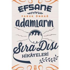 Efsane Adamların Sıra Dışı Hikayeleri - Faruk Öndağ