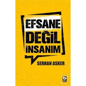 Efsane Değil İnsanım - Serhan Asker
