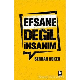 Efsane Değil İnsanım - Serhan Asker