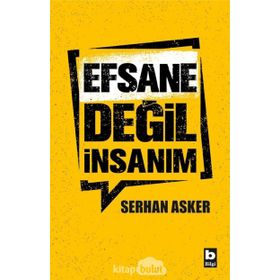 Efsane Değil İnsanım - Serhan Asker