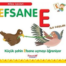 Efsane E İle Başlar - Küçük Şahin Efsane Uçmayı Öğreniyor -Yumurcak Yayınları