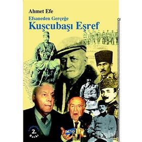 EFSANEDEN GERÇEĞE KUŞÇUBAŞI EŞREF - AHMET EFE