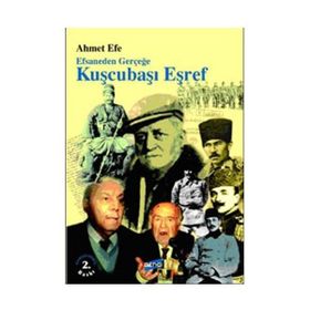 EFSANEDEN GERÇEĞE KUŞÇUBAŞI EŞREF - AHMET EFE