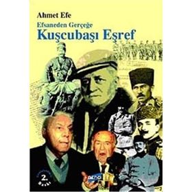 EFSANEDEN GERÇEĞE KUŞÇUBAŞI EŞREF - AHMET EFE