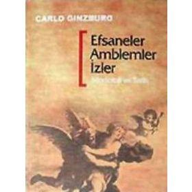 EFSANELER AMBLEMLER İZLER MORFOLOJI VE TARIH - CARLO GINZBURG