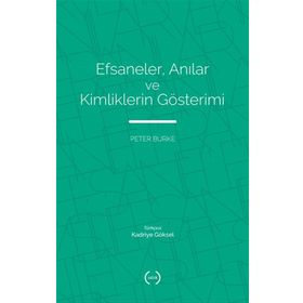 Efsaneler Anılar ve Kimliklerin Gösterimi - Peter Burke