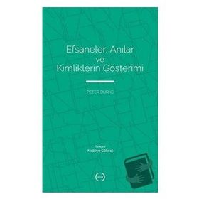 Efsaneler Anılar ve Kimliklerin Gösterimi - Peter Burke