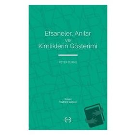 Efsaneler Anılar ve Kimliklerin Gösterimi - Peter Burke