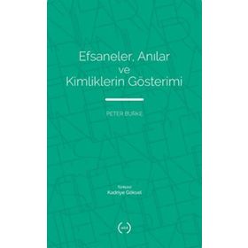Efsaneler Anılar ve Kimliklerin Gösterimi - Peter Burke