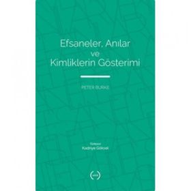 Efsaneler Anılar ve Kimliklerin Gösterimi - Peter Burke