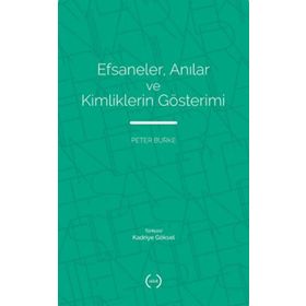 Efsaneler Anılar ve Kimliklerin Gösterimi - Peter Burke