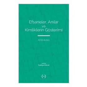 Efsaneler Anılar ve Kimliklerin Gösterimi - Peter Burke