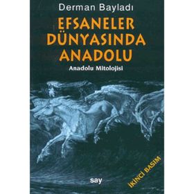EFSANELER DÜNYASINDA ANADOLU ANADOLU MITOLOJISI - DERMAN BAYILDI