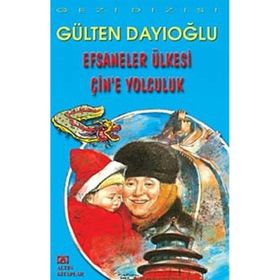 EFSANELER ÜLKESİ ÇİN'E YOLCULUK - GÜLTEN DAYIOĞLU