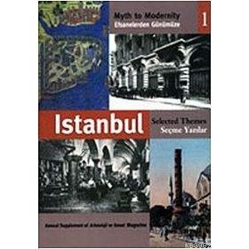 EFSANELERDEN GÜNÜMÜZE İSTANBUL 1 - SEÇME YAZILAR MYTH TO MODERNITY SELECTED THEMES - ANONIM