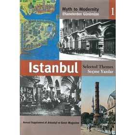 EFSANELERDEN GÜNÜMÜZE İSTANBUL 1 - SEÇME YAZILAR MYTH TO MODERNITY SELECTED THEMES - ANONIM