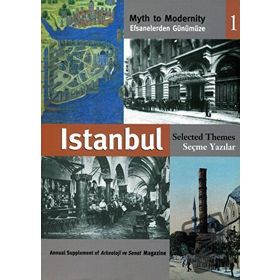 EFSANELERDEN GÜNÜMÜZE İSTANBUL 1 - SEÇME YAZILAR MYTH TO MODERNITY SELECTED THEMES - ANONIM