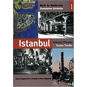 EFSANELERDEN GÜNÜMÜZE İSTANBUL 1 - SEÇME YAZILAR MYTH TO MODERNITY SELECTED THEMES - ANONIM