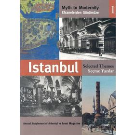 EFSANELERDEN GÜNÜMÜZE İSTANBUL 1 - SEÇME YAZILAR MYTH TO MODERNITY SELECTED THEMES - ANONIM