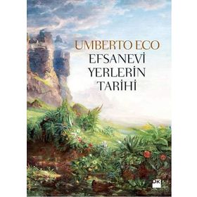 Efsanevi Yerlerin Tarihi - Umberto Eco