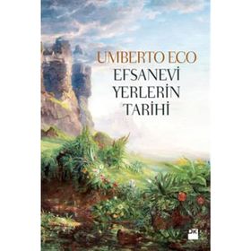 Efsanevi Yerlerin Tarihi - Umberto Eco