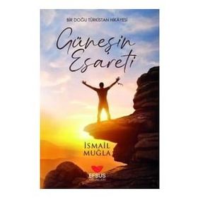 Efsus Yayınları Güneşin Esareti Bir Doğu Türkistan Hikayesi İsmail Muğla