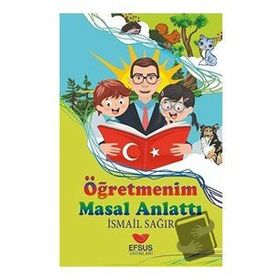 Efsus Yayınları Öğretmenim Masal Anlattı İsmail Sağır