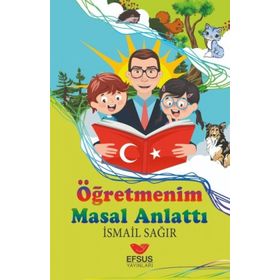 Efsus Yayınları Öğretmenim Masal Anlattı İsmail Sağır