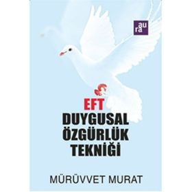 EFT: DUYGUSAL ÖZGÜRLÜK TEKNİĞİ - MÜRÜVVET MURAT