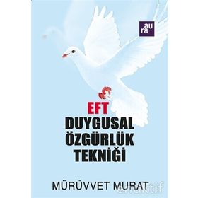EFT: DUYGUSAL ÖZGÜRLÜK TEKNİĞİ - MÜRÜVVET MURAT