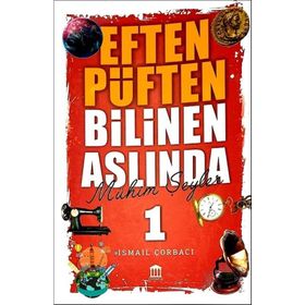 Eften Püften Bilinen Aslıunda Mühim Şeyler 1 - İsmail Çorbacı