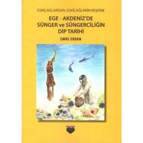 Ege-Akdeniz'de Sünger ve Süngerciliğin Dip Tarihi - Emre Erdan