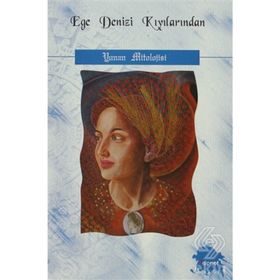 EGE DENIZI KIYILARINDAN YUNAN MITOLOJISI - AYDIN BODUR