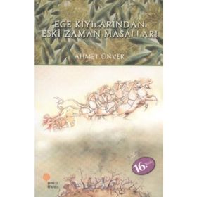 Ege Kıyılarından Eski Zaman Masalları - Ahmet Ünver