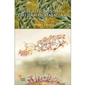 Ege Kıyılarından Eski Zaman Masalları - Ahmet Ünver